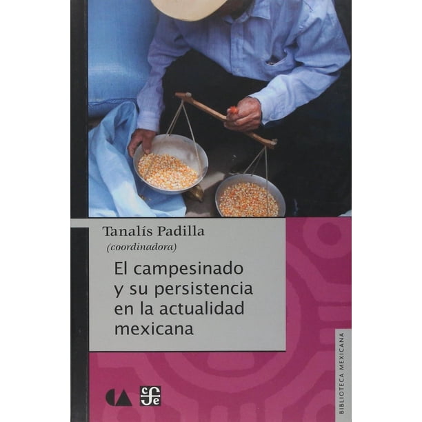 Libro El Campesinado Y Su Persistencia En La Actualidad Mexicana Tapa Blanda, Autor Tanalis Padilla, Editorial Fondo De Cultura Economica