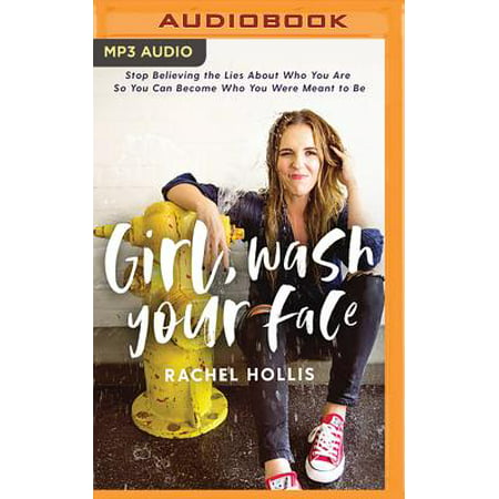 Girl, Wash Your Face : Stop Believing the Lies about Who You Are So You Can Become Who You Were Meant to