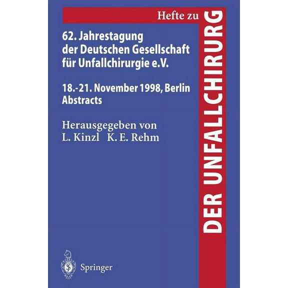 Hefte Zur Zeitschrift der Unfallchirurg 62. Jahrestagung Der Deutschen Gesellschaft FÃ¼r Unfallchirurgie E.V.: 18.-21. November 1998, Berlin, Abstracts, Book 272, (Paperback)