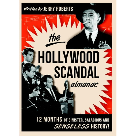 The Hollywood Scandal Almanac: Twelve Months of Sinister, Salacious, and Senseless History, (Paperback)