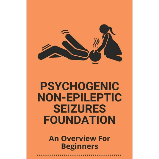 Psychogenic Non-Epileptic Seizures Foundation : An Overview For Beginners: Psychogenic Non Epileptic Seizures Icd 10 (Paperback) - Walmart.com