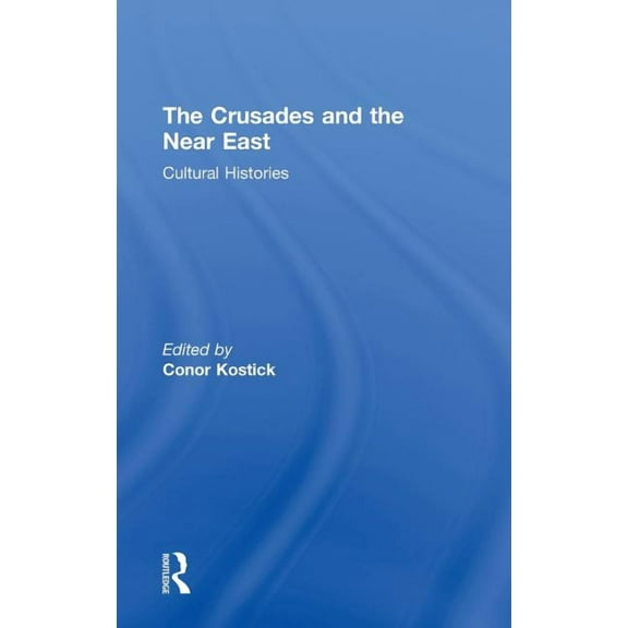 The Crusades and the Near East: Cultural Histories, (Hardcover)