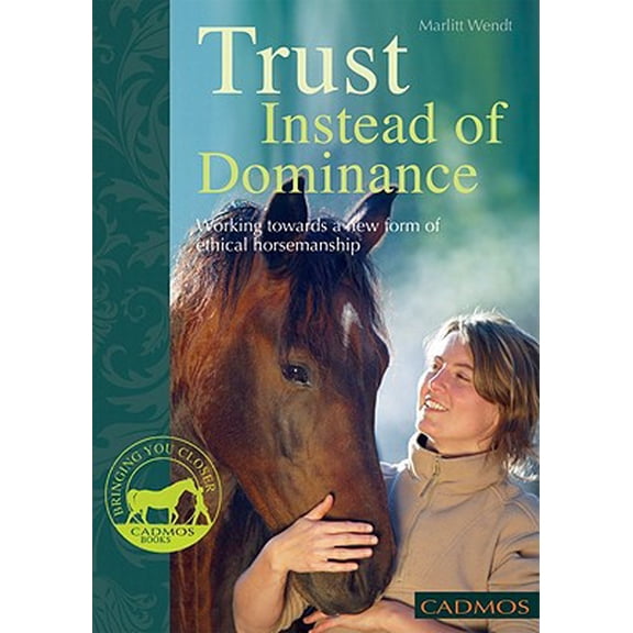 Pre-Owned Trust Instead of Dominance: Working Towards a New Form of Ethical Horsemanship (Paperback) 0857880012 9780857880017