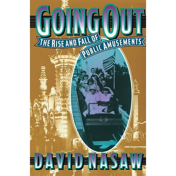 Going Out: The Rise and Fall of Public Amusements, (Paperback)