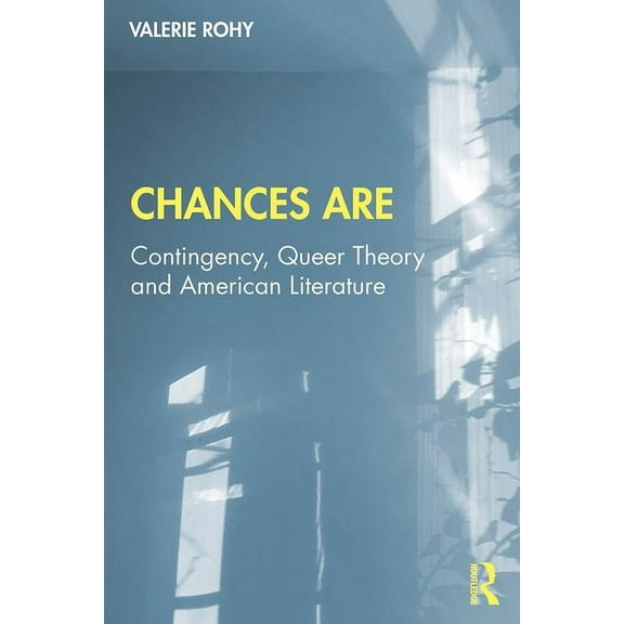 Chances Are: Contingency, Queer Theory and American Literature, (Paperback)