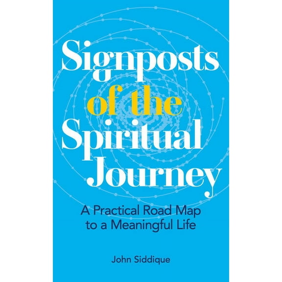 Signposts of the Spiritual Journey: A Practical Road Map to a Meaningful Life, (Paperback)