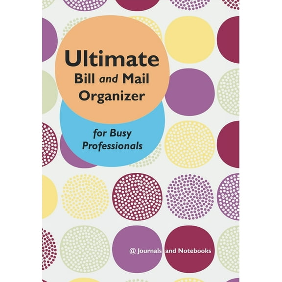 Ultimate Bill and Mail Organizer for Busy Professionals, (Paperback)