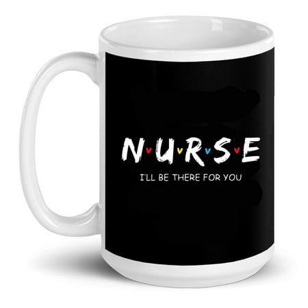 

Cute Nurse I Will Be There For You Rn Lpn Gift Ceramic Mug 15oz (White;15oz)