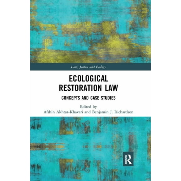 Law, Justice and Ecology Ecological Restoration Law: Concepts and Case Studies, (Paperback)