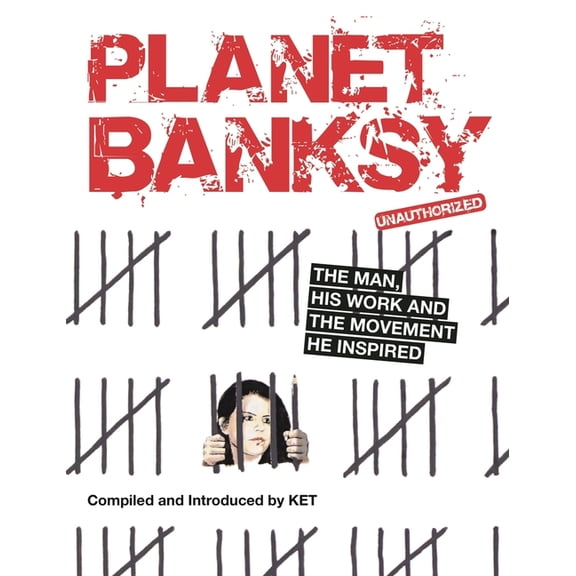 Planet Banksy: The Man, His Work and the Movement He Inspired, (Paperback)