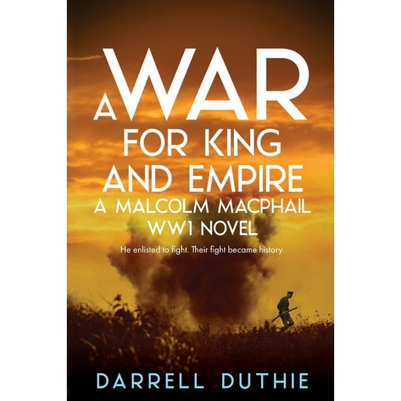 Malcolm MacPhail Ww1 A War for King and Empire: A Malcolm MacPhail WW1 novel, Book 1, (Paperback)