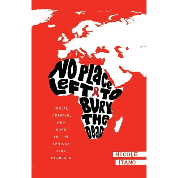 No Place Left to Bury the Dead: Denial, Despair and Hope in the African AIDS Pande, (Paperback)