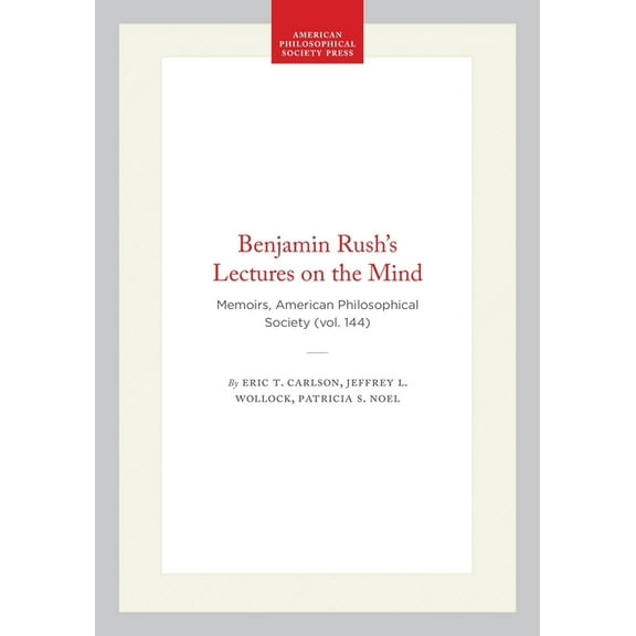 Memoirs of the American Philosophical So Benjamin Rush's Lectures on the Mind: Memoirs, American Philosophical Society (Vol. 144), (Hardcover)