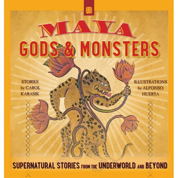 Maya Gods and Monsters: Supernatural Stories from the Underworld and Beyond, (Paperback)
