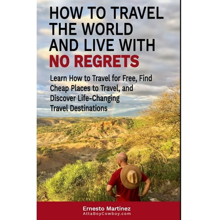 Cheap Flights: How to Travel the World and Live with No Regrets.: Learn How to Travel for Free, Find Cheap Places to Travel, and Discover Life-Changing Travel Destinations. (Best Places To Travel In The World 2019)