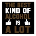 thumbnail image 1 of DistinctInk Custom Bumper Sticker - 8" x 8" Decorative Decal - Black Background - The Best Kind of Alcohol is A LOT, 1 of 2