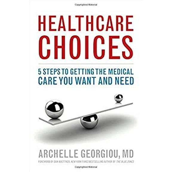 Pre-Owned Healthcare Choices: 5 Steps to Getting the Medical Care You Want and Need Hardcover Archelle Georgiou MD