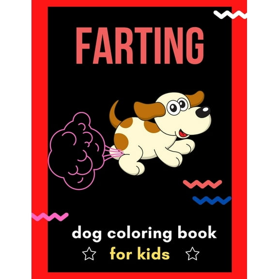 Farting dog coloring book for kids: A collection of Funny & super easy puppies coloring pages for kids & toddlers, boys & girls . Book for animal lovers: Hilarious dog coloring book (Paperback)