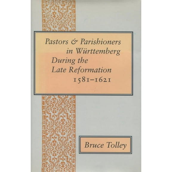 Pastors and Parishioners in Württemberg During the Late Reformation, 1581-1621 (Hardcover)