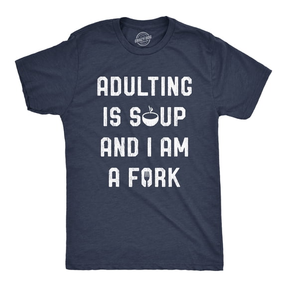 Mens Adulting Is Soup and I Am A Fork T Shirt Funny Sarcastic Saying Graphic Tee Graphic Tees
