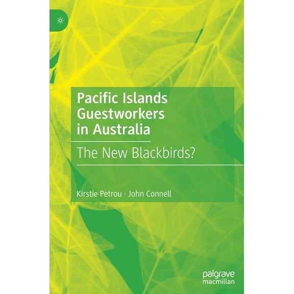 Pacific Islands Guestworkers in Australia: The New Blackbirds?, (Hardcover)
