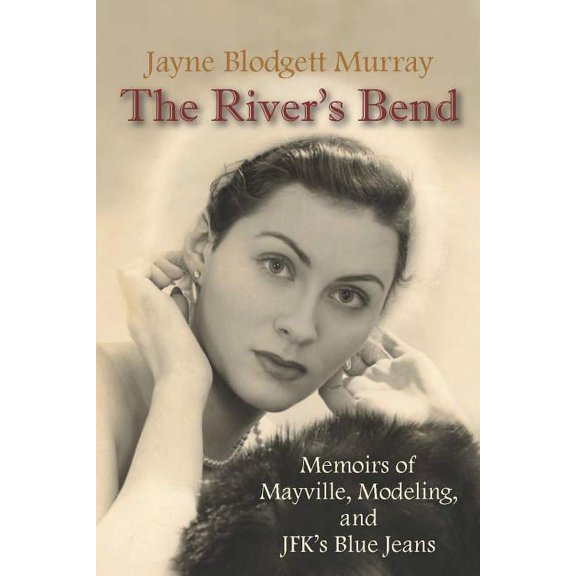 The River's Bend: Memoirs of Mayville, Modeling, and JFK's Blue Jeans, (Paperback)