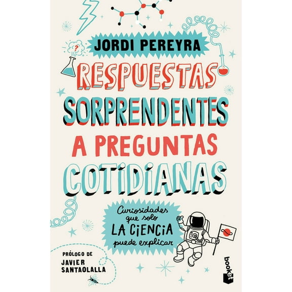 Respuestas Sorprendentes a Preguntas Cotidianas: Curiosidades Que Solo La Ciencia Puede Explicar / Surprising Answers to, (Paperback)