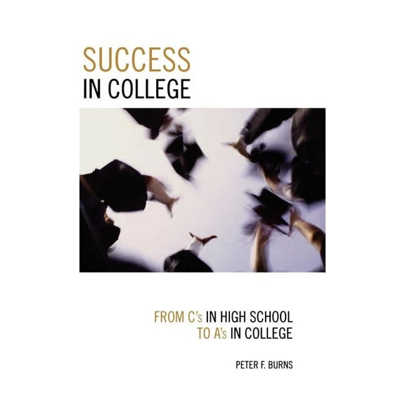 Success in College: From C's in High School to A's in College, (Hardcover)