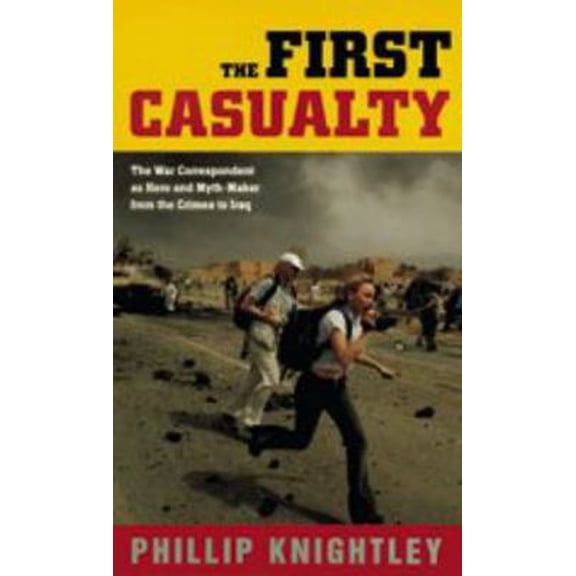 Pre-Owned The First Casualty: The War Correspondent as Hero and Myth-Maker from the Crimea to Iraq (Paperback) 0801880300 9780801880308