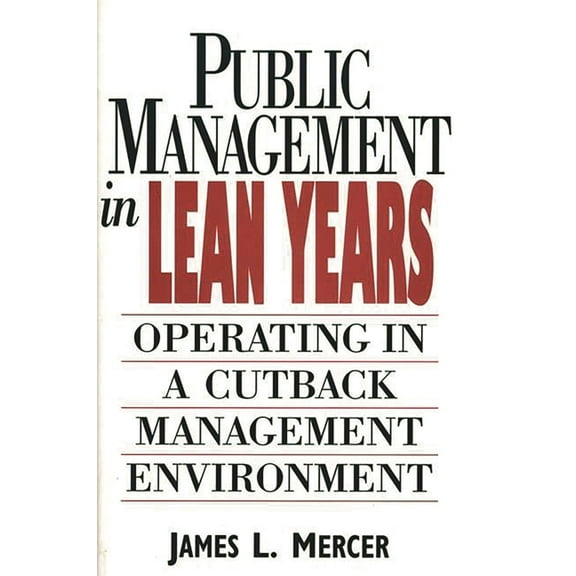Public Management in Lean Years: Operating in a Cutback Management Environment, (Hardcover)