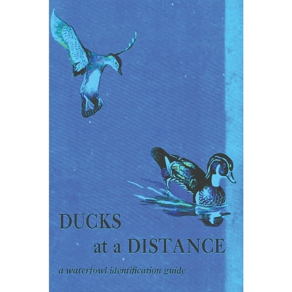 Ducks at a Distance: A Waterfowl Identification Guide, (Paperback)