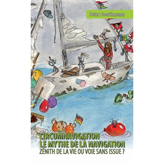 Circumnavigation, le mythe de la navigation: Zénith de la vie ou voie sans issue ?, (Paperback)