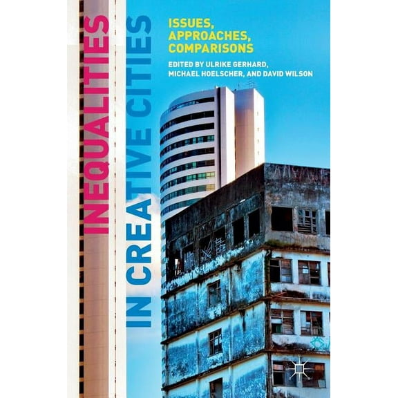 Inequalities in Creative Cities: Issues, Approaches, Comparisons, (Hardcover)