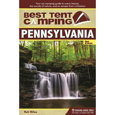 Best Tent Camping: Pennsylvania : Your Car-Camping Guide to Scenic Beauty, the Sounds of Nature, and an Escape from