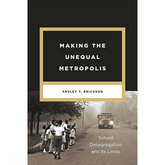 Historical Studies of Urban America Making the Unequal Metropolis: School Desegregation and Its Limits, (Paperback)