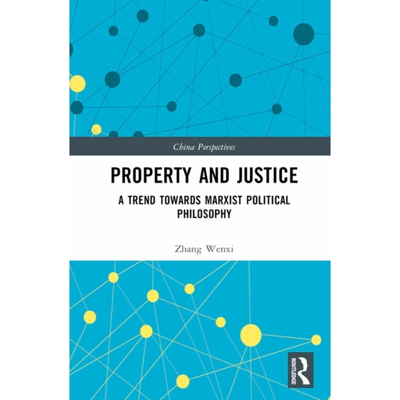China Perspectives Property and Justice: A Trend Towards Marxist Political Philosophy, (Hardcover)