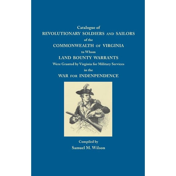 Catalogue of Revolutionary Soldiers and Sailors of the Commonwealth of Virginia: To Whom Land Bounty Warrants Were Grant, (Paperback)