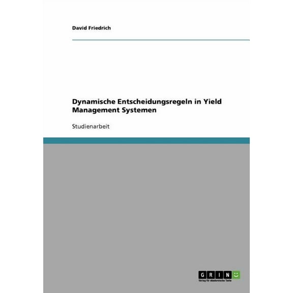 Dynamische Entscheidungsregeln in Yield Management Systemen (Paperback)