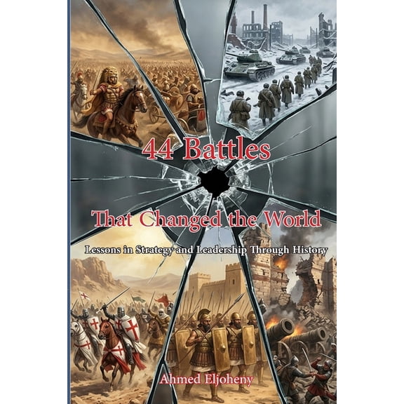 44 Battles That Changed the World: Lessons in Strategy and Leadership Through History, (Paperback)