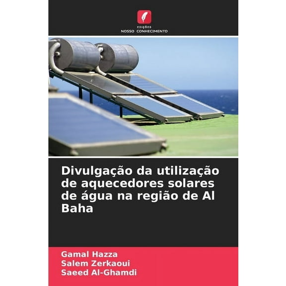 DivulgaÃ§Ã£o da utilizaÃ§Ã£o de aquecedores solares de Ã¡gua na regiÃ£o de Al Baha, (Paperback)