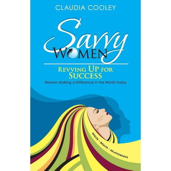 Savvy Women Revving Up for Success : Women Making a Difference in the World Today (Paperback)