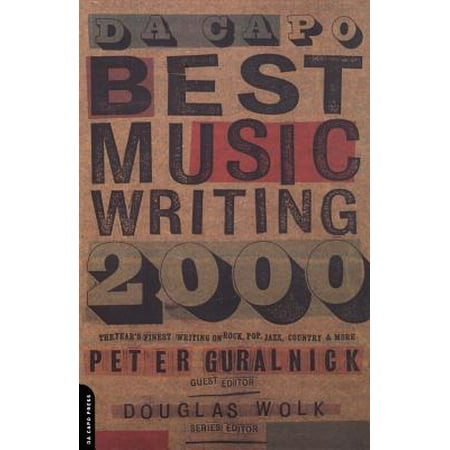 Da Capo Best Music Writing 2000 : The Year's Finest Writing On Rock, Pop, Jazz, Country And