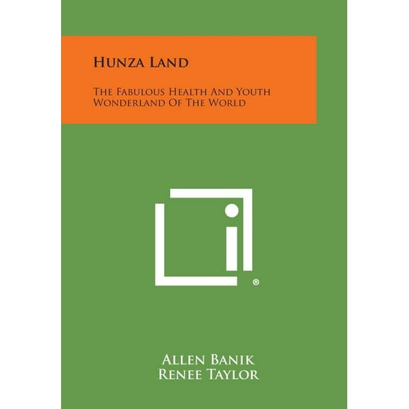 Hunza Land : The Fabulous Health and Youth Wonderland of the World