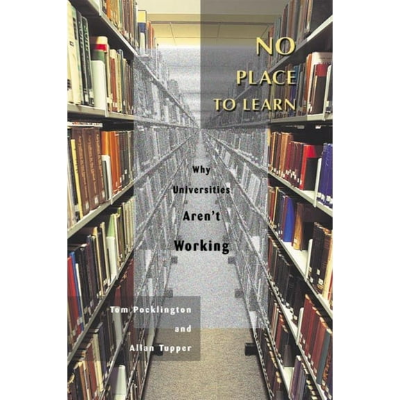 Pre-Owned No Place to Learn: Why Universities Aren't Working (Paperback) 0774808799 9780774808798