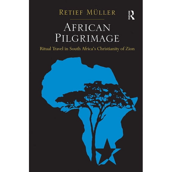 African Pilgrimage: Ritual Travel in South Africa's Christianity of Zion, (Paperback)