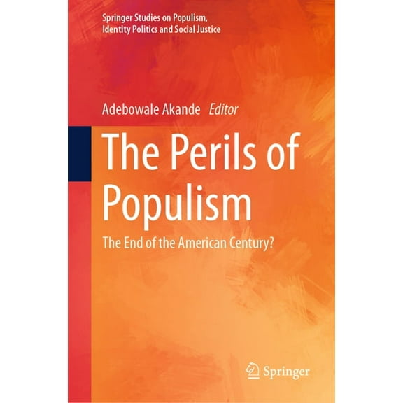 Springer Studies on Populism, Identity P The Perils of Populism: The End of the American Century?, (Hardcover)