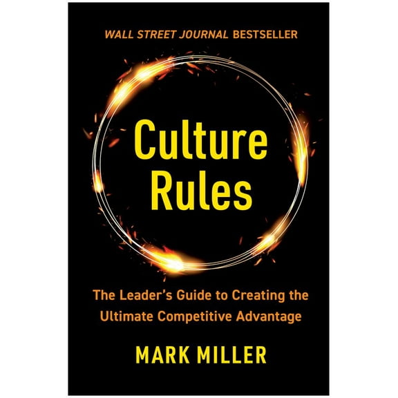 Culture Rules: The Leader's Guide to Creating the Ultimate Competitive Advantage, (Hardcover)