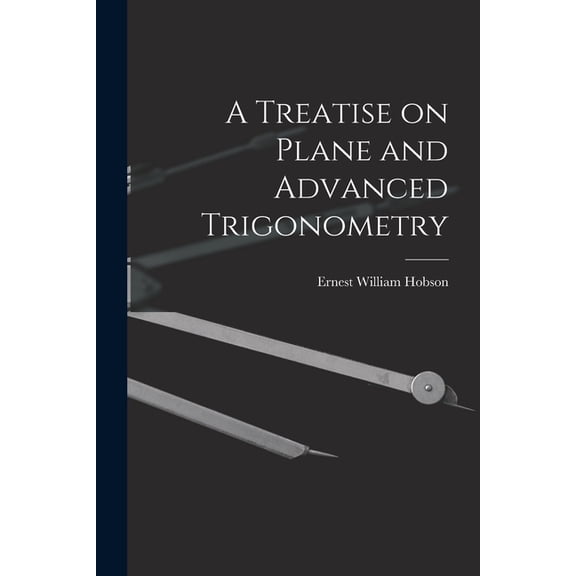 A Treatise on Plane and Advanced Trigonometry, (Paperback)