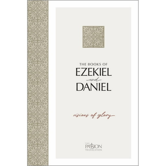 Passion Translation The Books of Ezekiel and Daniel: Visions of Glory, (Paperback)