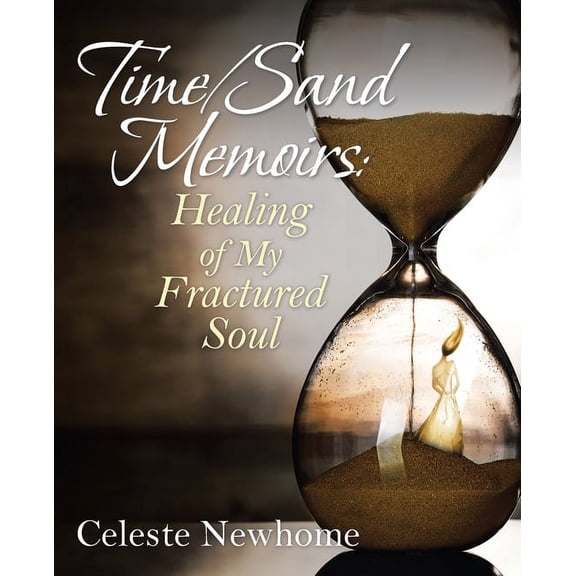 Time/Sand Memoirs: Healing of My Fractured Soul, (Paperback)